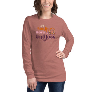 A Mother's Love is Endless Unisex Long Sleeve Tee